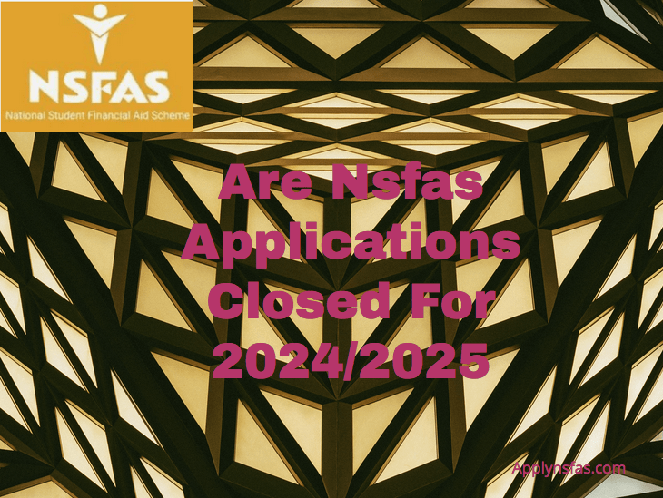 Are Nsfas Applications Closed For 2024/2025