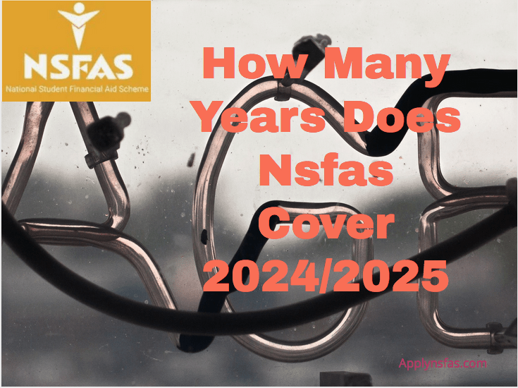 How Many Years Does Nsfas Cover 2024/2025