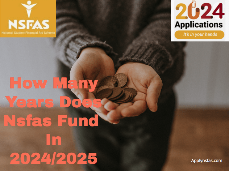 How Many Years Does Nsfas Fund In 2024/2025