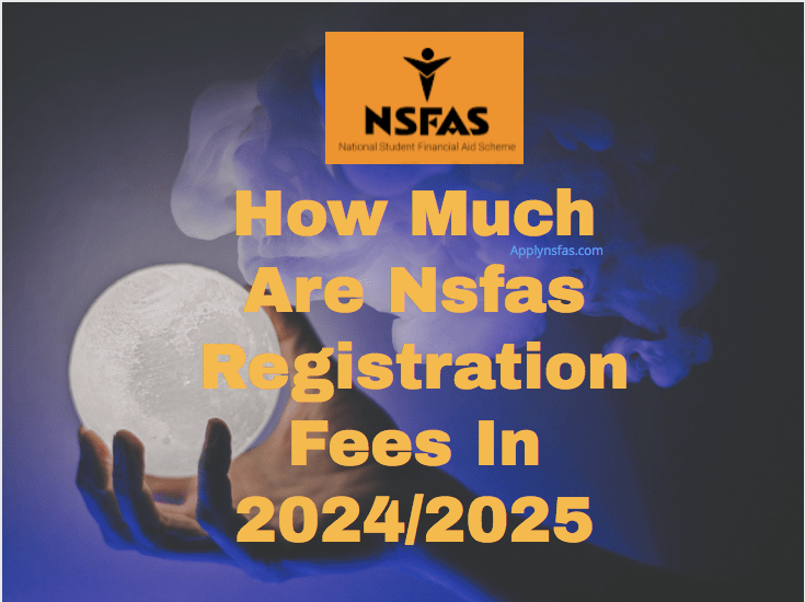 How Much Are Nsfas Registration Fees In 2024/2025