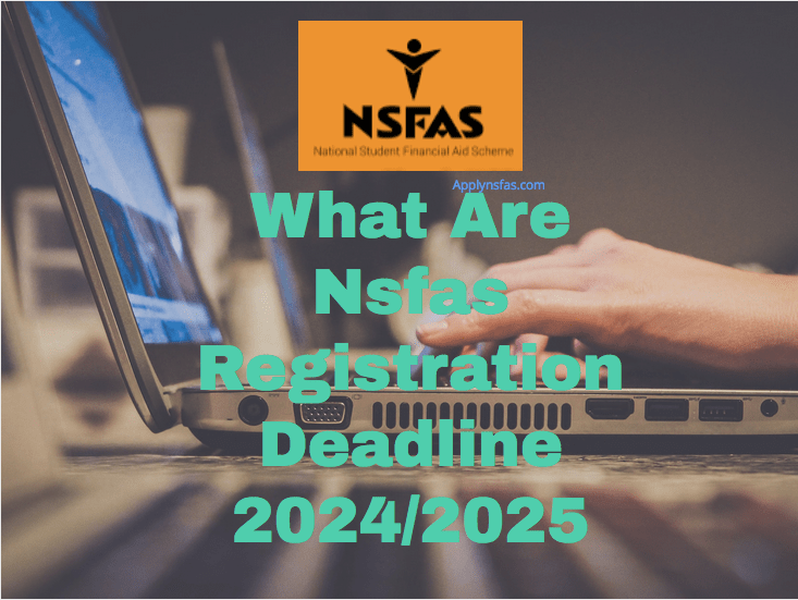What Are Nsfas Registration Deadline 2024/2025
