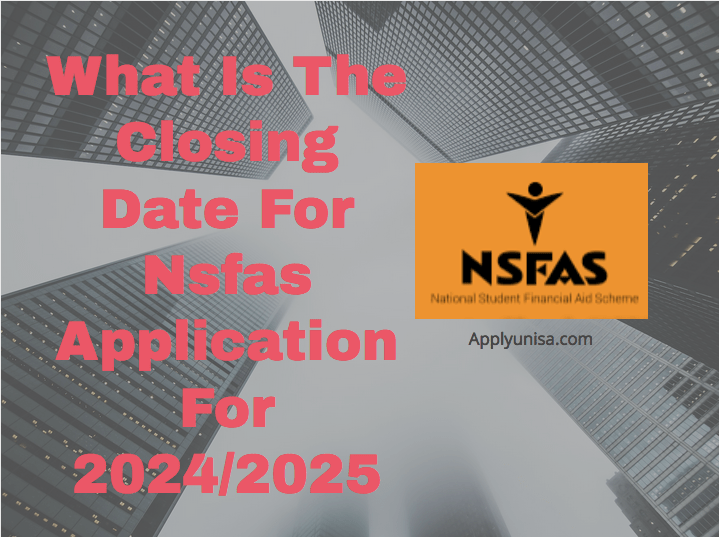 What Is The Closing Date For Nsfas For 2024/2025