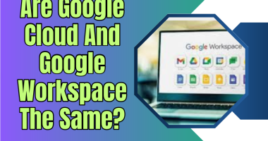 Are Google Cloud And Google Workspace The Same?
