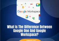 What Is The Difference Between Google One And Google Workspace?