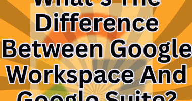 What's The Difference Between Google Workspace And Google Suite?