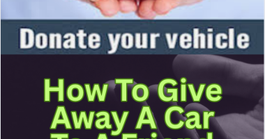 How To Give Away A Car To A Friend